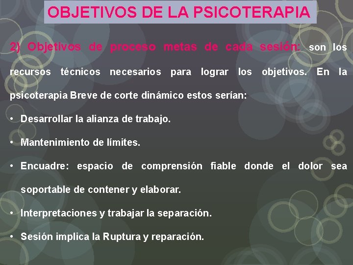 OBJETIVOS DE LA PSICOTERAPIA 2) Objetivos de proceso metas de cada sesión: son los