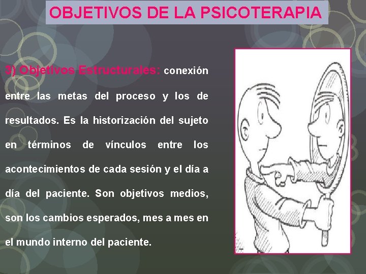 OBJETIVOS DE LA PSICOTERAPIA 3) Objetivos Estructurales: conexión entre las metas del proceso y