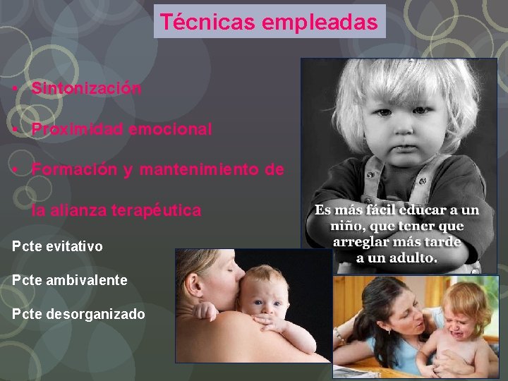 Técnicas empleadas • Sintonización • Proximidad emocional • Formación y mantenimiento de la alianza