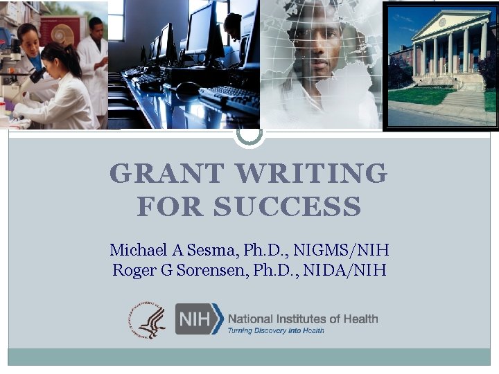 Grant Writing for Success GRANT WRITING FOR SUCCESS Michael A Sesma, Ph. D. ,
