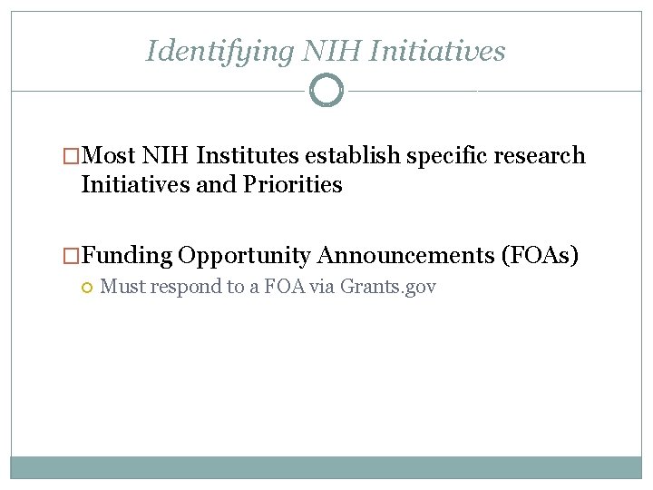 Identifying NIH Initiatives �Most NIH Institutes establish specific research Initiatives and Priorities �Funding Opportunity