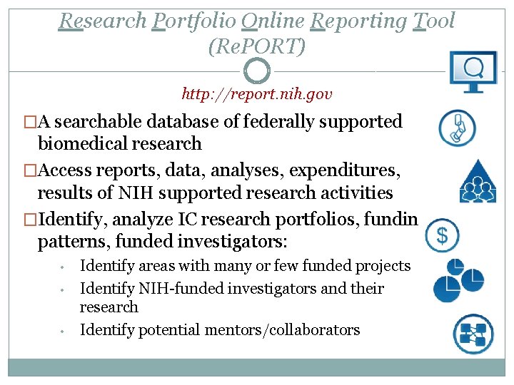 Research Portfolio Online Reporting Tool (Re. PORT) http: //report. nih. gov �A searchable database