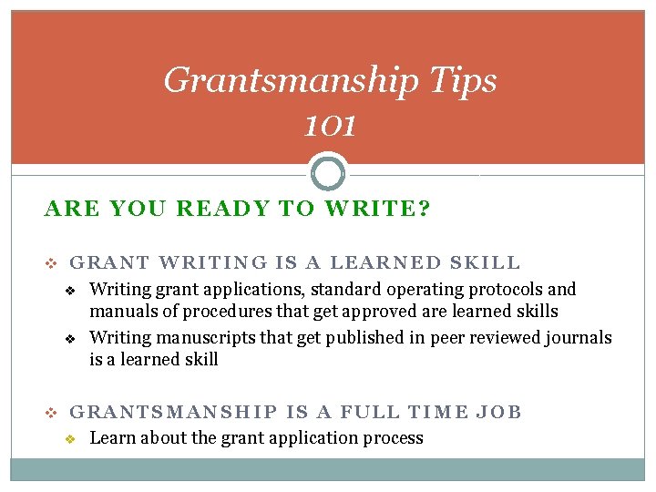 Grantsmanship Tips 101 ARE YOU READY TO WRITE? v GRANT WRITING IS A LEARNED