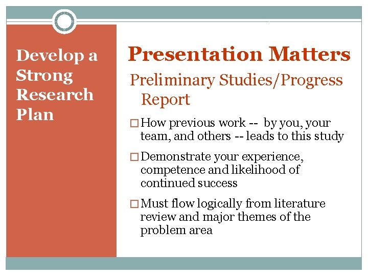 Develop a Strong Research Plan Presentation Matters Preliminary Studies/Progress Report � How previous work