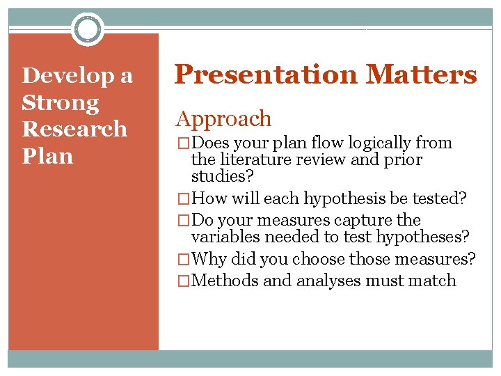 Develop a Strong Research Plan Presentation Matters Approach �Does your plan flow logically from