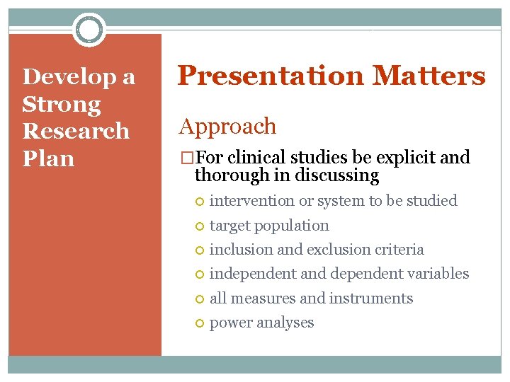 Develop a Strong Research Plan Presentation Matters Approach �For clinical studies be explicit and