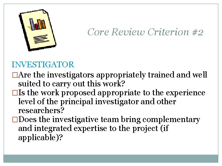 Core Review Criterion #2 INVESTIGATOR �Are the investigators appropriately trained and well suited to