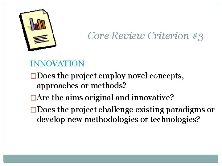 Core Review Criterion #3 INNOVATION �Does the project employ novel concepts, approaches or methods?