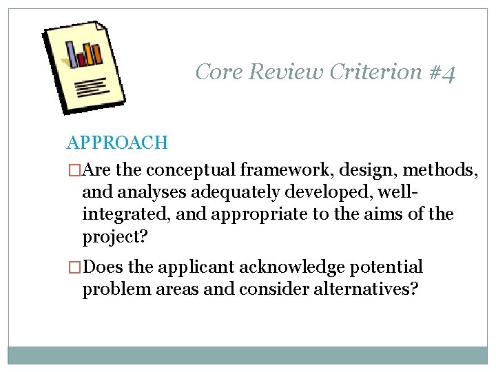 Core Review Criterion #4 APPROACH �Are the conceptual framework, design, methods, and analyses adequately