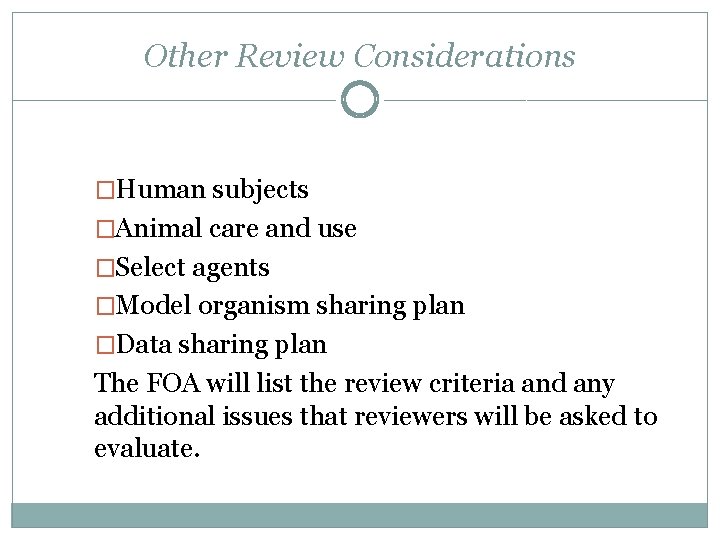 Other Review Considerations �Human subjects �Animal care and use �Select agents �Model organism sharing