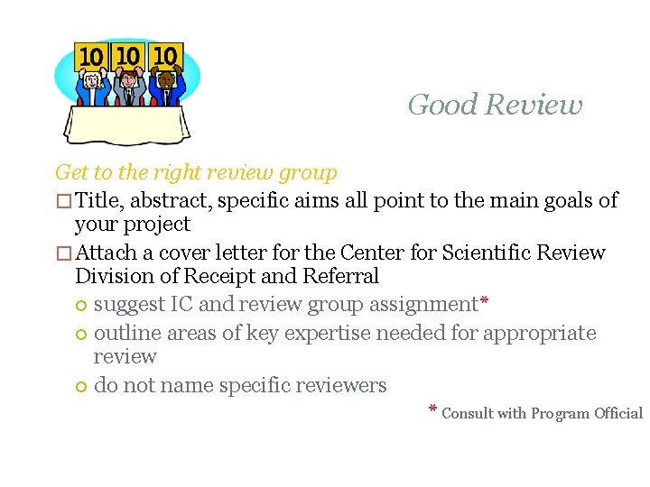Good Review Get to the right review group � Title, abstract, specific aims all