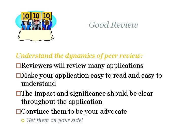 Good Review Understand the dynamics of peer review: �Reviewers will review many applications �Make