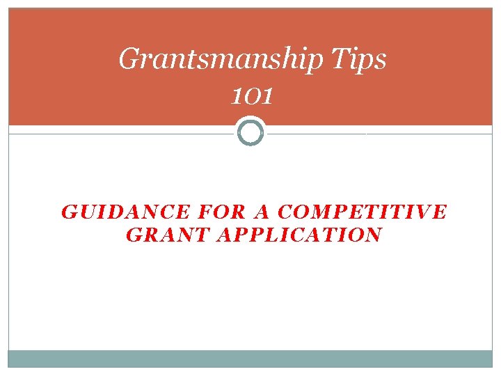 Grantsmanship Tips 101 GUIDANCE FOR A COMPETITIVE GRANT APPLICATION 