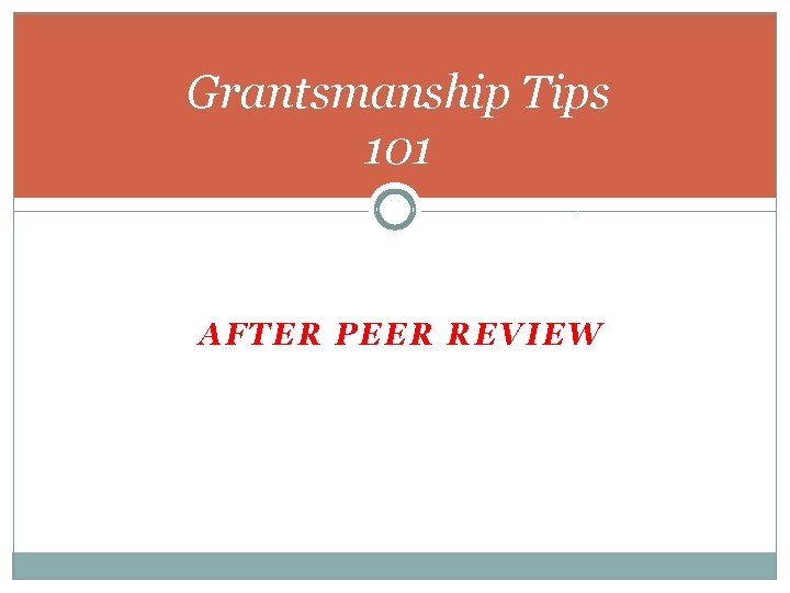 Grantsmanship Tips 101 AFTER PEER REVIEW 