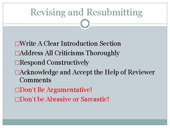 Revising and Resubmitting �Write A Clear Introduction Section �Address All Criticisms Thoroughly �Respond Constructively