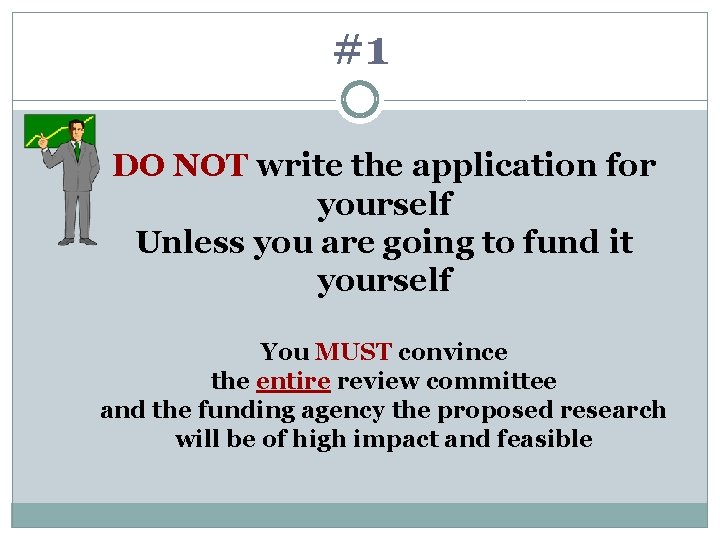 #1 DO NOT write the application for yourself Unless you are going to fund