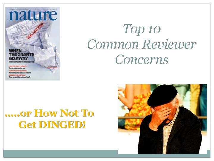 Top 10 Common Reviewer Concerns …. . or How Not To Get DINGED! 