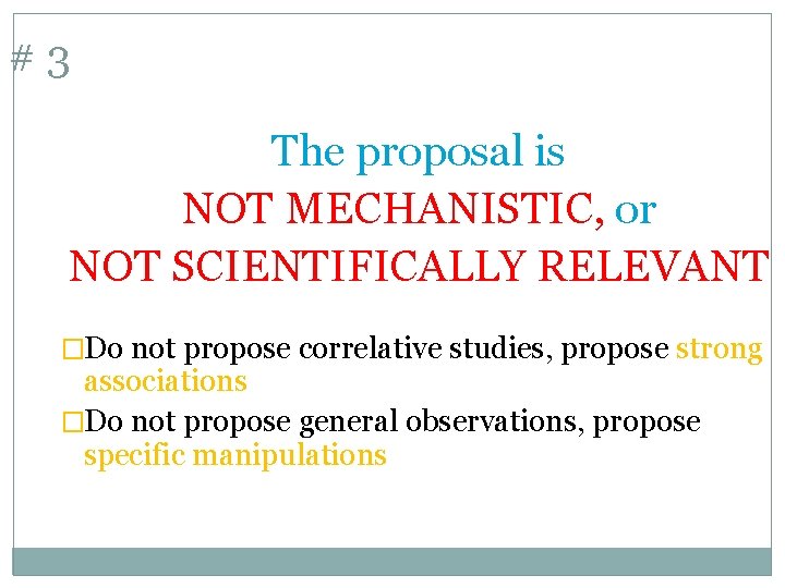 #3 The proposal is NOT MECHANISTIC, or NOT SCIENTIFICALLY RELEVANT �Do not propose correlative