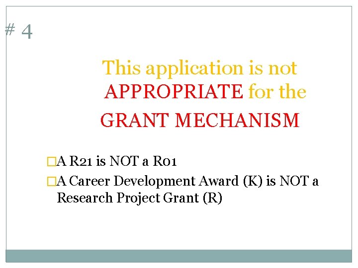 #4 This application is not APPROPRIATE for the GRANT MECHANISM �A R 21 is