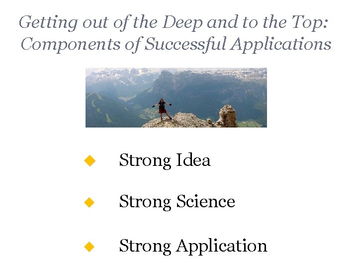 Getting out of the Deep and to the Top: Components of Successful Applications u