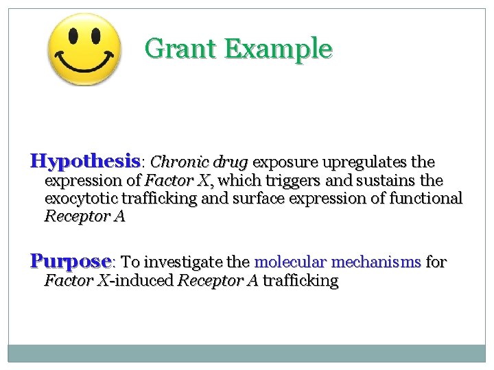 Grant Example Hypothesis: Chronic drug exposure upregulates the expression of Factor X, which triggers