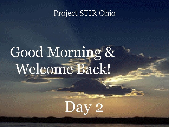 Project STIR Ohio Good Morning & Welcome Back! Day 2 