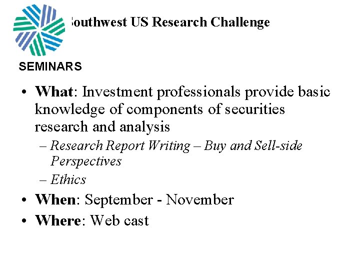 Southwest US Research Challenge SEMINARS • What: Investment professionals provide basic knowledge of components