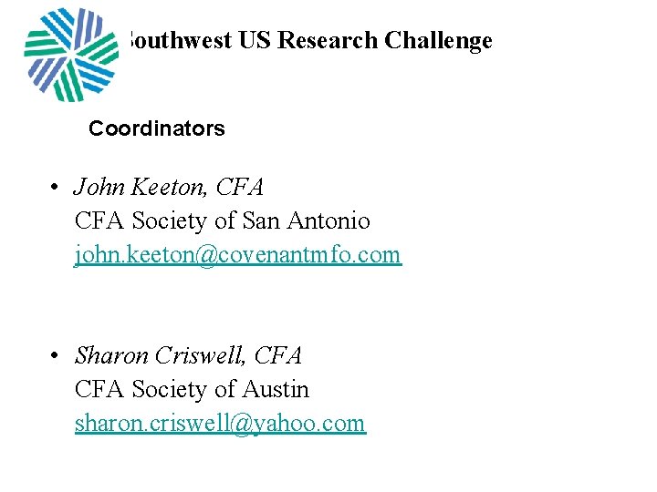 Southwest US Research Challenge Coordinators • John Keeton, CFA Society of San Antonio john.