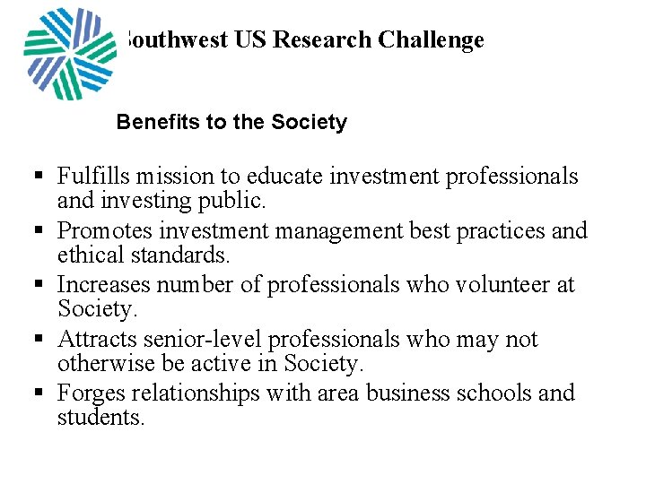Southwest US Research Challenge Benefits to the Society § Fulfills mission to educate investment