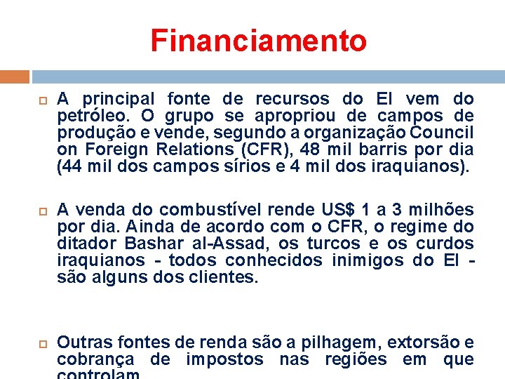 Financiamento A principal fonte de recursos do EI vem do petróleo. O grupo se Financiamento A principal fonte de recursos do EI vem do petróleo. O grupo se