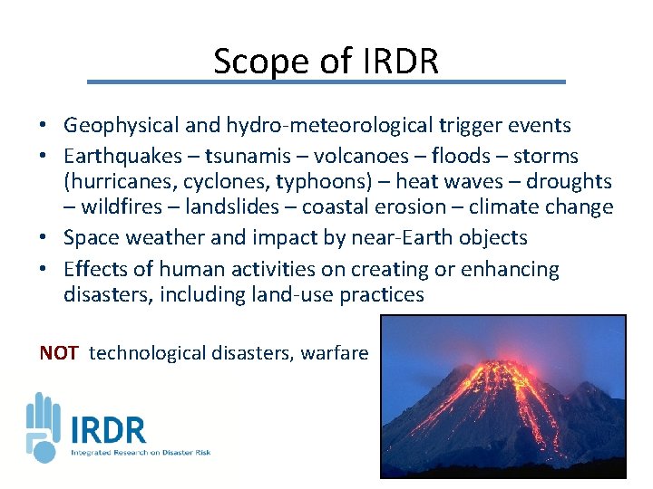 Scope of IRDR • Geophysical and hydro-meteorological trigger events • Earthquakes – tsunamis –