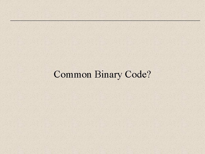 Common Binary Code? 