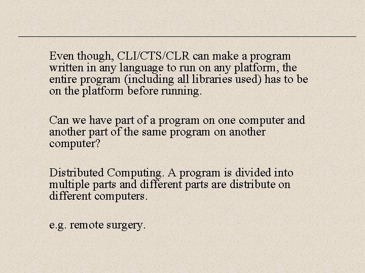 Even though, CLI/CTS/CLR can make a program written in any language to run on