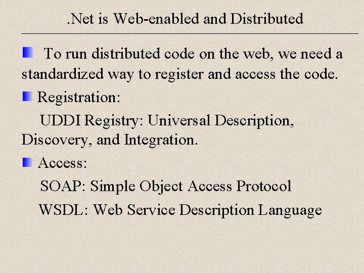 . Net is Web-enabled and Distributed To run distributed code on the web, we