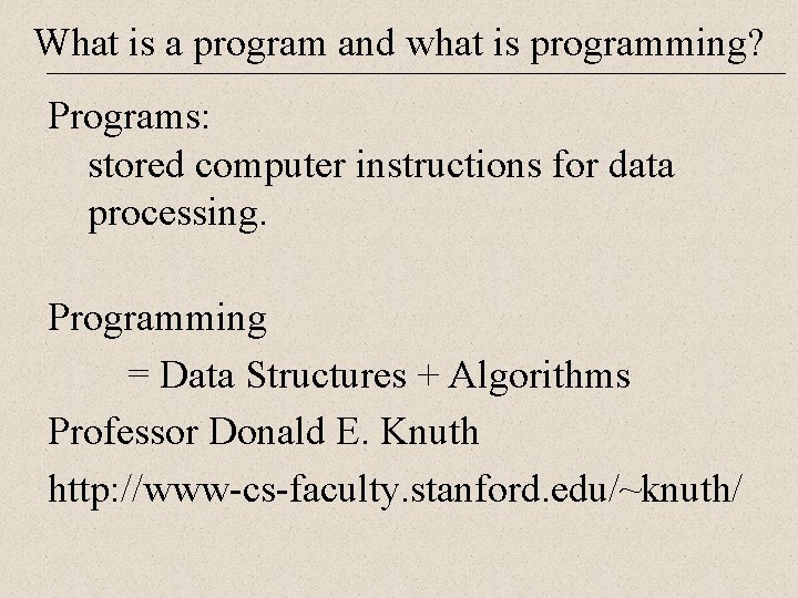 What is a program and what is programming? Programs: stored computer instructions for data