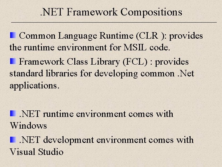 . NET Framework Compositions Common Language Runtime (CLR ): provides the runtime environment for