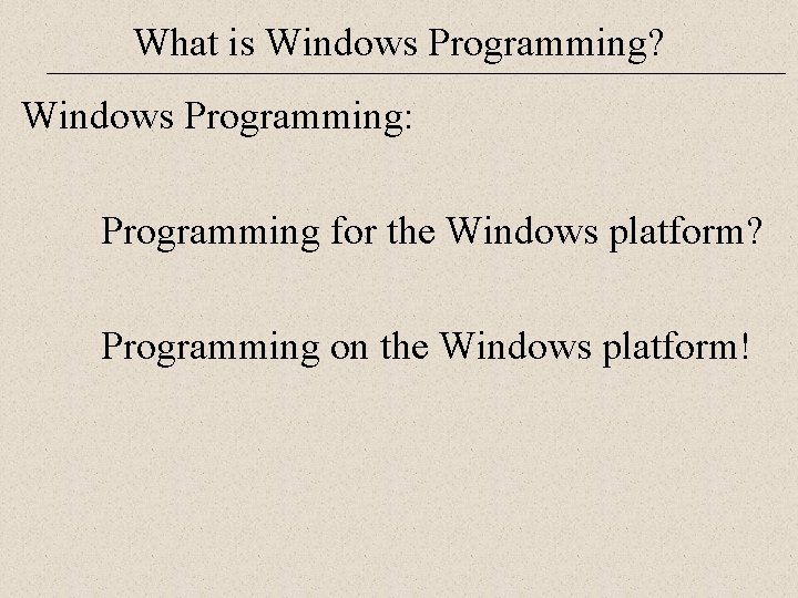 What is Windows Programming? Windows Programming: Programming for the Windows platform? Programming on the