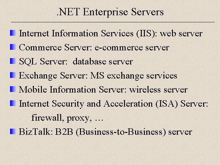 . NET Enterprise Servers Internet Information Services (IIS): web server Commerce Server: e-commerce server