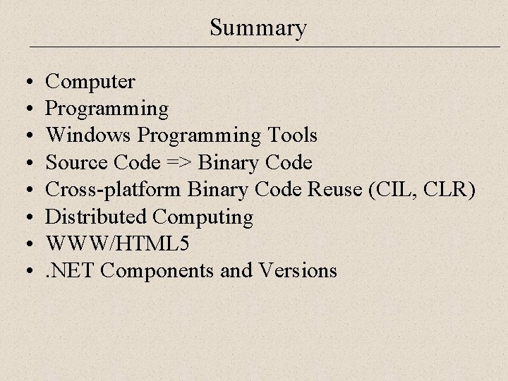 Summary • • Computer Programming Windows Programming Tools Source Code => Binary Code Cross-platform