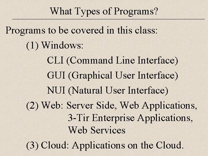 What Types of Programs? Programs to be covered in this class: (1) Windows: CLI