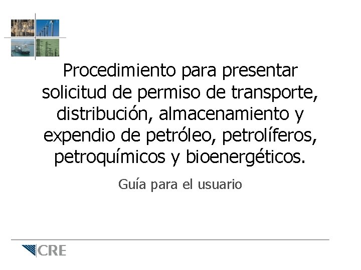 Procedimiento para presentar solicitud de permiso de transporte, distribución, almacenamiento y expendio de petróleo, Procedimiento para presentar solicitud de permiso de transporte, distribución, almacenamiento y expendio de petróleo,
