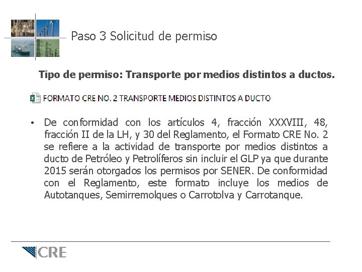Paso 3 Solicitud de permiso Tipo de permiso: Transporte por medios distintos a ductos. Paso 3 Solicitud de permiso Tipo de permiso: Transporte por medios distintos a ductos.