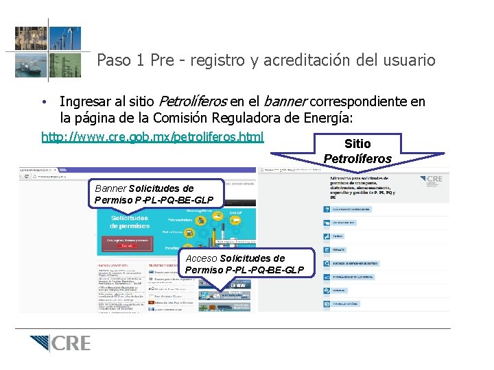 Paso 1 Pre - registro y acreditación del usuario • Ingresar al sitio Petrolíferos Paso 1 Pre - registro y acreditación del usuario • Ingresar al sitio Petrolíferos