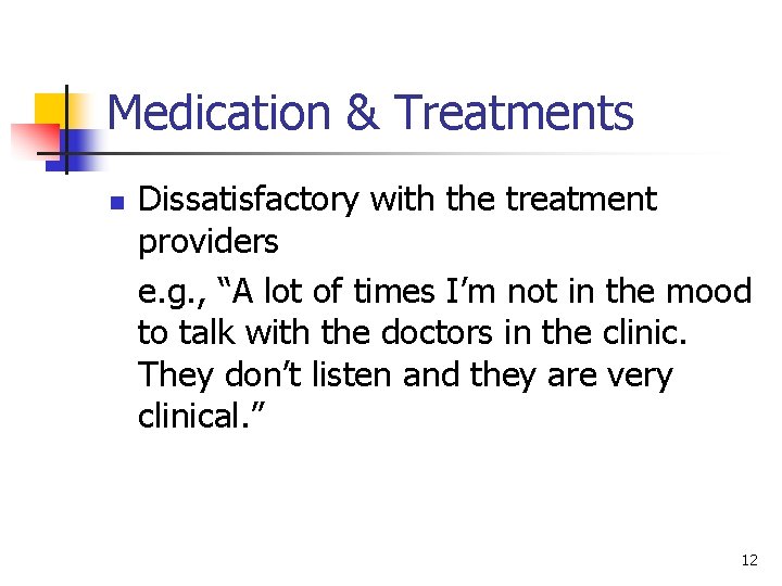 Medication & Treatments n Dissatisfactory with the treatment providers e. g. , “A lot