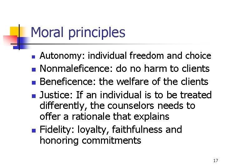 Moral principles n n n Autonomy: individual freedom and choice Nonmaleficence: do no harm