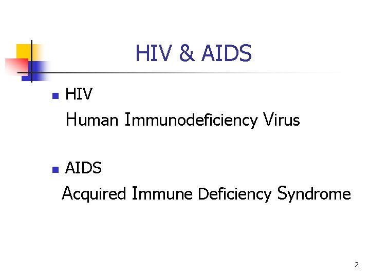 HIV & AIDS n HIV Human Immunodeficiency Virus n AIDS Acquired Immune Deficiency Syndrome