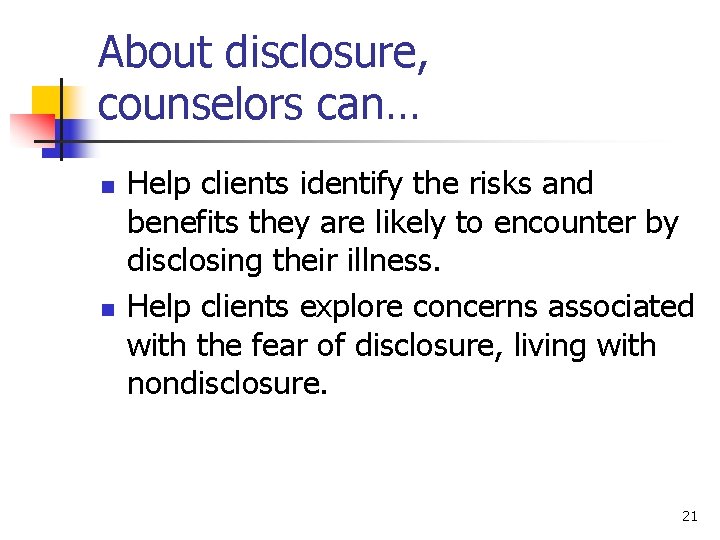 About disclosure, counselors can… n n Help clients identify the risks and benefits they