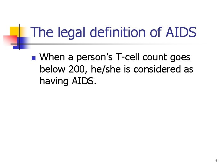 The legal definition of AIDS n When a person’s T-cell count goes below 200,