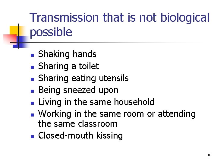 Transmission that is not biological possible n n n n Shaking hands Sharing a