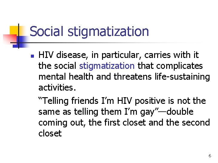 Social stigmatization n HIV disease, in particular, carries with it the social stigmatization that